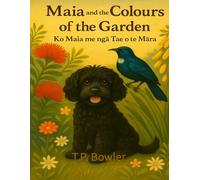 Maia and the Colours of the Garden: Ko Maia me ngā Tae o te Māra