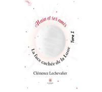 Maïa et ses amis Tome I:La face cachée de la Lune - Clémence Lechevalier - Le Lys Bleu - broché - Roman
