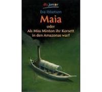 Maia oder Als Miss Minton ihr Korsett in den Amazonas warf Ibbotson, Eva (Auteur)