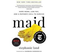 Maid: Hard Work, Low Pay, and a Mother's Will to Survive