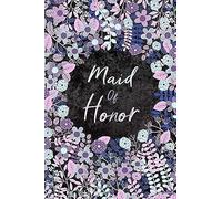 Maid Of Honor: Cute Pink, Violet And Blue Floral Journal With Blank Lined Pages For Journaling, Writing Wedding Party Ideas, Notes, Tasks And Lists