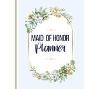 Maid of Honor Planner: Wedding Planner Book and Organizer for the Maid/Matron of Honor. MOH Monthly and Weekly Planning Notebook, Appointment Tracker with Duties, Checklist, Vendors & Party Planner