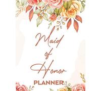 Maid Of Honor Planner: Wedding Planning Notebook For Maid Of Honor, A Journal For Sharing Thoughts And Ideas