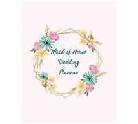 Maid Of Honor Wedding Planner: All The Essential Tools To Plan A Perfect Wedding - Wedding Organizer Checklist With Sections For Notes And Ideas - Funny Bridesmaid Gift