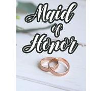 Maid Of Honor: Wedding Planner And Organizer, A Journal For Ideas And Suggestions, Notebook Of Checklists