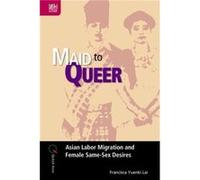 Maid to Queer Volume 19 Asian Labor Migration and Female SameSex Desires - Francisca Yuenki Lai - Hong Kong University Press - Livre en Anglais - Hardback Francisca Yuenki LaiFrancisca Yuenki Lai (Aut