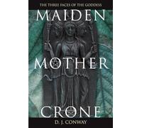 Maiden, Mother, Crone: The Myth and Reality of the Triple Goddess