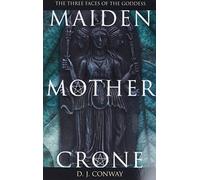 Maiden, Mother, Crone: The Myth and Reality of the Triple Goddess