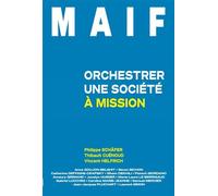 Maif Orchestrer une société à mission - Philippe Schafer - Ma Editions - broché - Etude