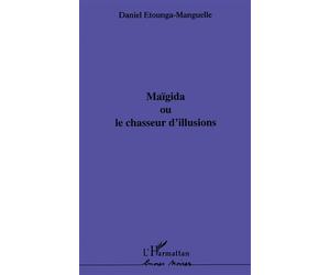 Maïgida ou le chasseur d'illusions - Daniel Etounga-Manguelle - L'harmattan - broché - Livre
