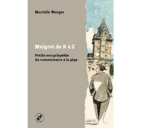 Maigret de A à Z: Petite encyclopédie du commissaire à la pipe