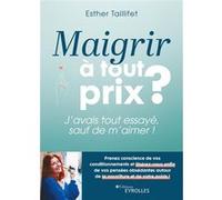 Maigrir à tout prix ?: J'avais tout essayé, sauf de m'aimer !