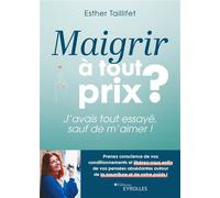 Maigrir à tout prix ? J'avais tout essayé, sauf de m'aimer ! - Esther Taillifet - Eyrolles - broché - Guide