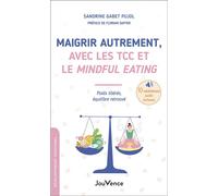 Maigrir autrement, avec les TCC et le Mindful Eating Poids libérés, équilibre retrouvé - Sandrine Gabet-Pujol - Jouvence - broché - Guide