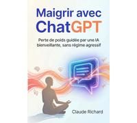 Maigrir avec ChatGPT: Perdre du poids avec une IA bienveillante, sans régime extrême