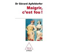 Maigrir, c'est fou ! - Gérard Apfeldorfer - Odile Jacob - Poche - Essai