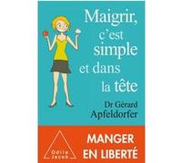 Maigrir , c'est simple et dans la tête Gérard Apfeldorfer (Auteur)