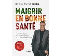 Maigrir en bonne santé - Le nouveau régime du Dr Jean-Michel Cohen: sans sucre... ou presque
