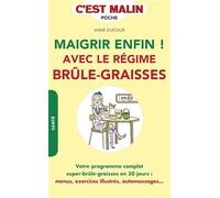 Maigrir enfin ! Avec le régime brûle-graisses: Votre programme complet super-brûle-graisses en 30 jours : menus, exercices ..