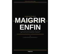 Maigrir Enfin: La méthode scientifique définitive que les nutritionnistes ne veulent pas que vous connaissiez