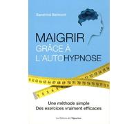Maigrir Grâce À L'autohypnose - Une Méthode Simple, Des Exercices Vraiment Efficaces