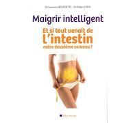 Maigrir intelligent: Et si tout venait de l'intestin, notre deuxième cerveau ?
