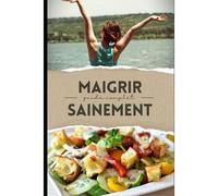 Maigrir Sainement: Guide Complet