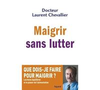 Maigrir sans lutter - Laurent Chevallier - Fayard - broché - Guide
