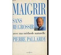 Maigrir sans regrossir: Avec ma méthode naturelle