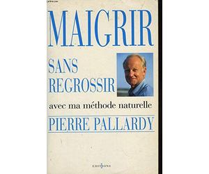 Maigrir sans regrossir: Avec ma méthode naturelle
