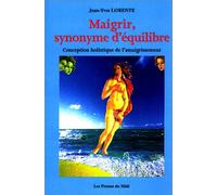 Maigrir, synonyme d'équilibre, ou, Conception holistique de l'amaigrissement