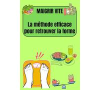 MAIGRIR VITE La méthode efficace pour retrouver la forme