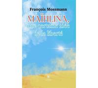 Maïhlina une certaine idée de la liberté - François Mossmann - Le Lys Bleu - broché - Roman