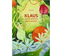 Maike Kilian Klaus und die schönste Blume der Welt (Relié)