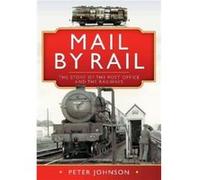 Mail by Rail The Story of the Post Office and the Railways by Peter Johnson Peter Johnson (Auteur)