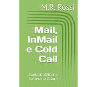 Mail, InMail e Cold Call: Contatti B2B che Generano Valore