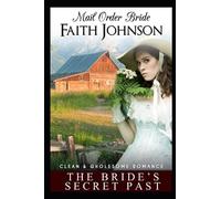 Mail Order Bride: The Bride's Secret Past: Clean And Wholesome Western Historical Romance