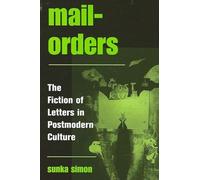Mail-Orders: The Fiction of Letters in Postmodern Culture