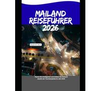 Mailand Reiseführer 2026: Planen Sie intelligenter und erleben Sie Mailand abseits der Touristenpfade im Jahr 2026