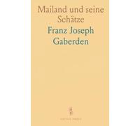 Mailand und seine Schätze: Ein kompakter Führer zu Palästen, Kirchen und historischen Schauplätzen
