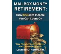 Mailbox Money Retirement: Turn IOUs into Income You Can Count On: “Stop Worrying About Wall Street and Start Living on Your Terms”