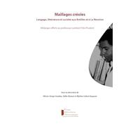 Maillages créoles. Langage, littérature et société aux Antilles et à La Réunion: Mélanges offerts au professeur Lambert Félix Prudent