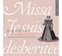Maillard : Missa ‘Je suis Déshéritée’ & Motets