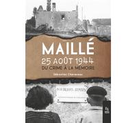 Maillé, 25 août 1944 Du crime à la mémoire - Sébastien Chevereau - Nouvelles Editions Sutton - broché - Monographie