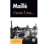 Maillé - J'avais 5 ans... - Jean Baillargeat - Nouvelles Editions Sutton - broché - Récit