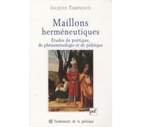 Maillons Herméneutiques - Etudes De Poétique, De Phénoménologie Et De Politique