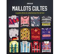 Maillots Cultes - Le guide ultime du collectionneur fan de foot - John Blair - Place Des Victoires Eds - relié - Beau livre