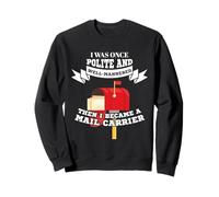 Mailman Mail Carrier Was Polite Now Mail Carrier Sweatshirt