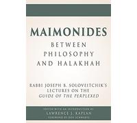 Maimonides - Between Philosophy and Halakhah: Rabbi Joseph B. Soloveitchik's Lectures on the Guide of the Perplexed at the Bernard Revel Graduate School (1950-51)