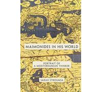 Maimonides in His World: Portrait Of A Mediterranean Thinker (Jews, Christians, And Muslims From The Ancient To The Modern World)